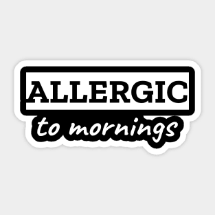 Allergic To Mornings Sticker